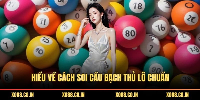 Hiểu về cách soi cầu bạch thủ lô chuẩn