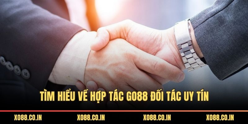 Tìm hiểu về hợp tác GO88 đối tác uy tín