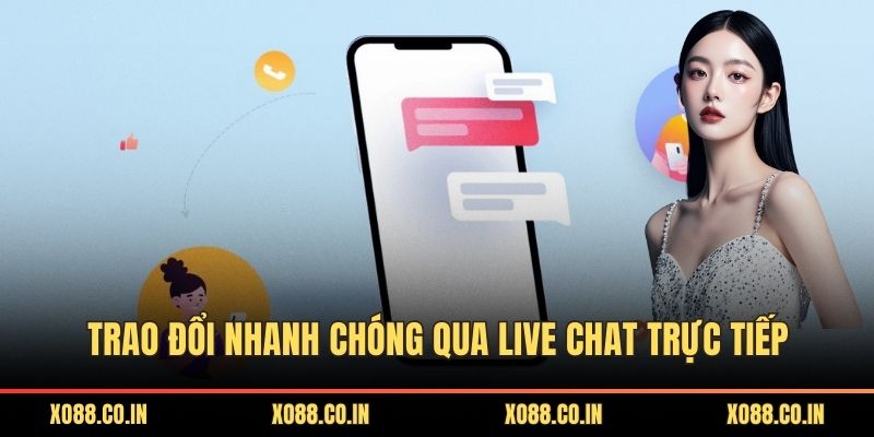 Trao đổi nhanh chóng qua live chat trực tiếp